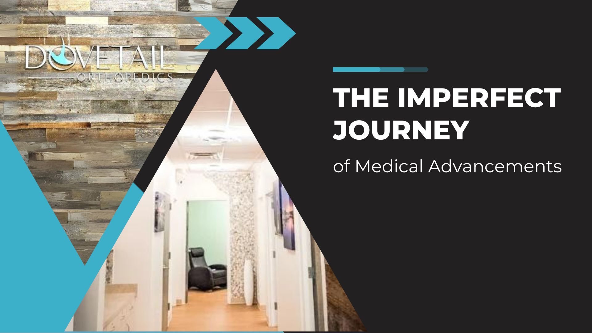 Promotional graphic for Dovetail Orthopedics featuring the text 'THE IMPERFECT JOURNEY of Medical Advancements'. The image has a modern design with a geometric layout, contrasting a wood plank wall on the left with a corridor of a medical facility on the right. The Dovetail Orthopedics logo is subtly displayed in the upper left corner, and there are decorative design elements such as arrows pointing rightward, indicating forward movement and progress.
