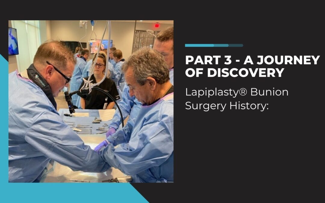 Lapiplasty® Bunion Surgery History: Part 3 – A Journey of Discovery
