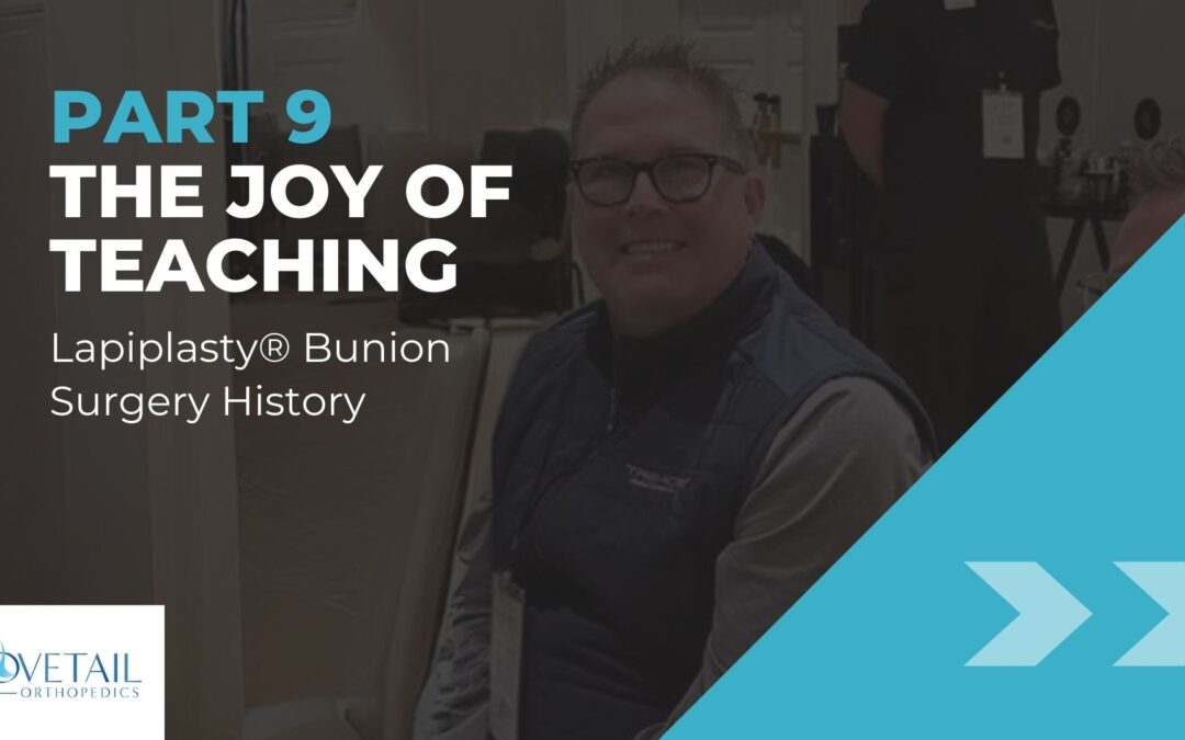 Lapiplasty® Bunion Surgery History Part 9: The Joy of Teaching