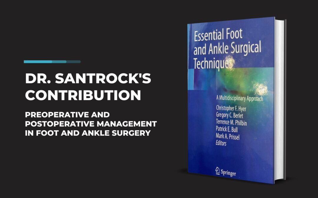 Preoperative and Postoperative Management in Foot and Ankle Surgery: Dr. Santrock’s Contribution
